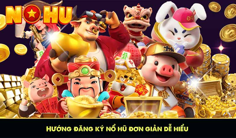 ĐĂNG KÝ NỔ HŨ 59 Hướng đăng ký nổ hũ đơn giản dễ hiểu