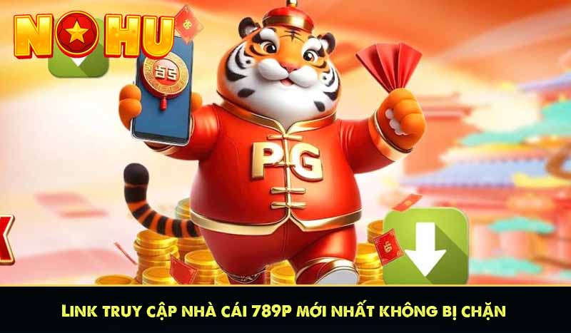 Link truy cập nhà cái 789P mới nhất không bị chặn
