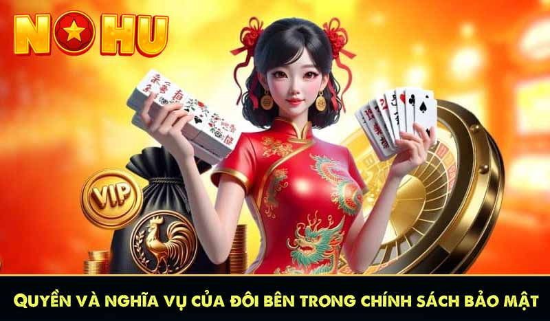 CHÍNH SÁCH BẢO MẬT 63 Quyền và nghĩa vụ của đôi bên trong chính sách bảo mật