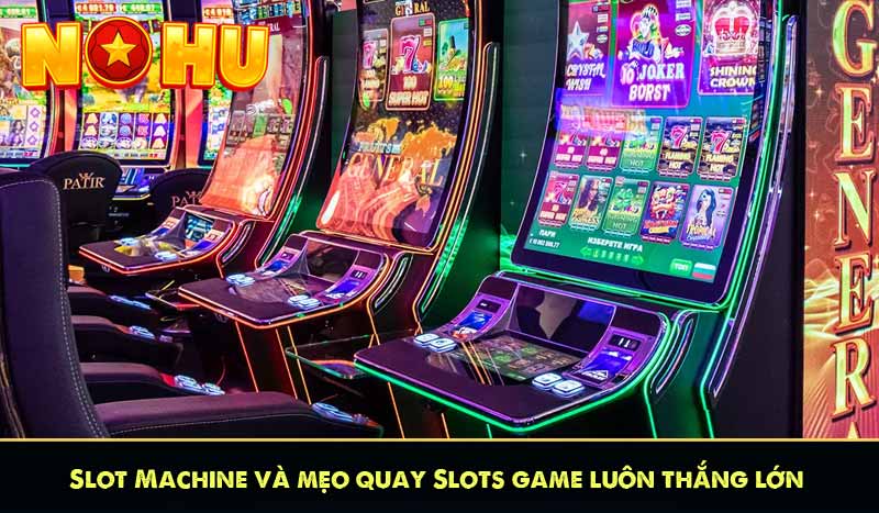 Slot Machine và mẹo quay Slots game luôn thắng lớn