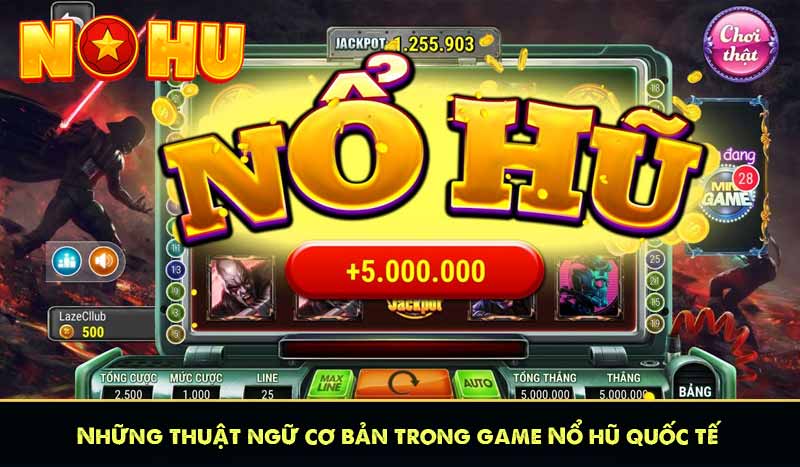 Nổ Hũ Quốc Tế - Chia sẻ Thuật Ngữ và Cách Chơi luôn Thắng 10 Những thuật ngữ cơ bản trong game Nổ hũ quốc tế