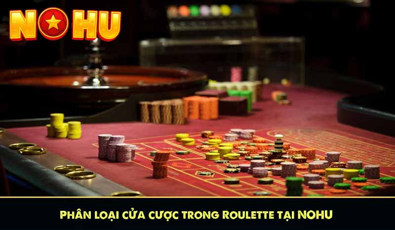 Phân loại cửa cược trong Roulette tại NOHU
